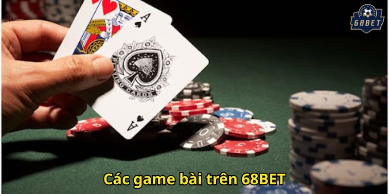 Các game bài trên 68BET