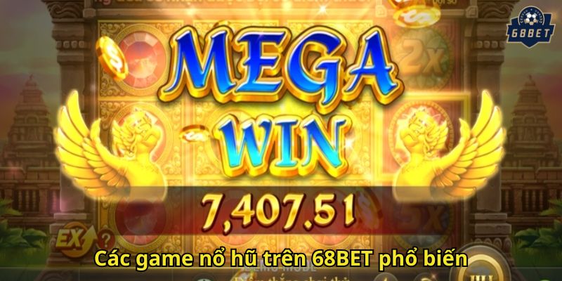 Nổ Hũ 68BET: Trải Nghiệm Slot Đổi Thưởng Đỉnh Cao 2 Các game nổ hũ trên 68BET phổ biến
