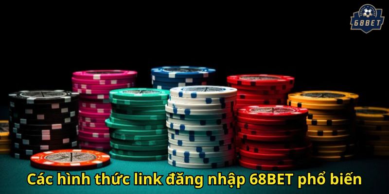Các hình thức link đăng nhập 68BET phổ biến