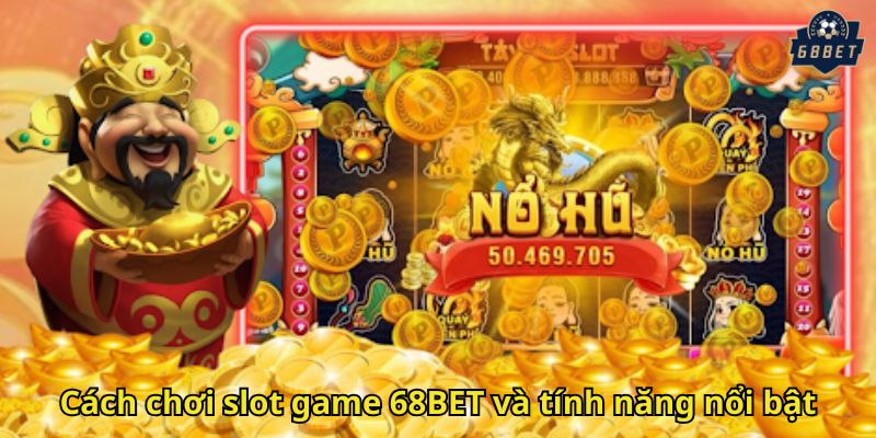 Nổ Hũ 68BET: Trải Nghiệm Slot Đổi Thưởng Đỉnh Cao 1 Cách chơi slot game 68BET và tính năng nổi bật