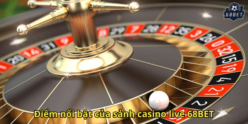 Casino Live 68BET – Trải Nghiệm Sòng Bài Đỉnh Cao 2 Điểm nổi bật của sảnh casino live 68BET