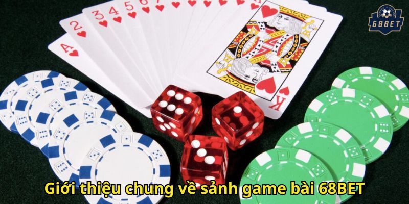 Giới thiệu chung về sảnh game bài 68BET