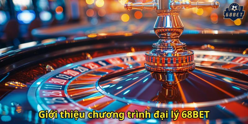 Giới thiệu chương trình đại lý 68BET