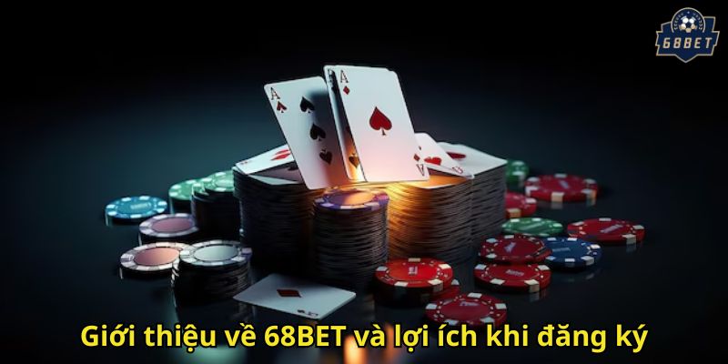 Giới thiệu về 68BET và lợi ích khi đăng ký