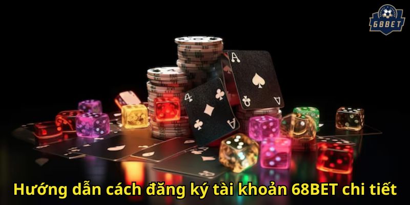 Hướng dẫn cách đăng ký tài khoản 68BET chi tiết