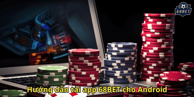 Hướng dẫn tải app 68BET cho Android