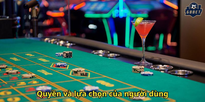 Quyền Riêng Tư 68BET: Chính Sách Bảo Mật Dữ Liệu Người Chơi 3 Quyền và lựa chọn của người dùng
