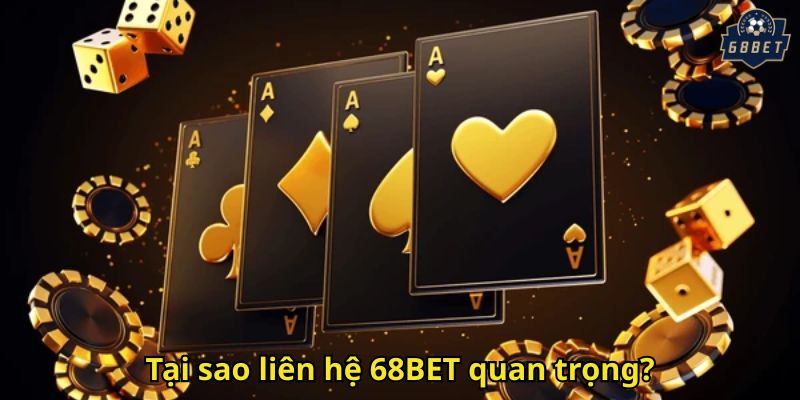 Tại sao liên hệ 68BET quan trọng?